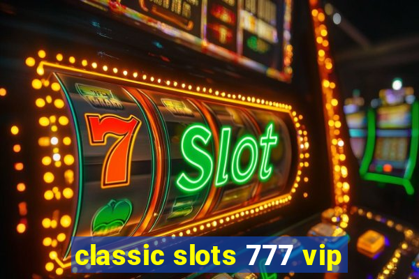 classic slots 777 vip